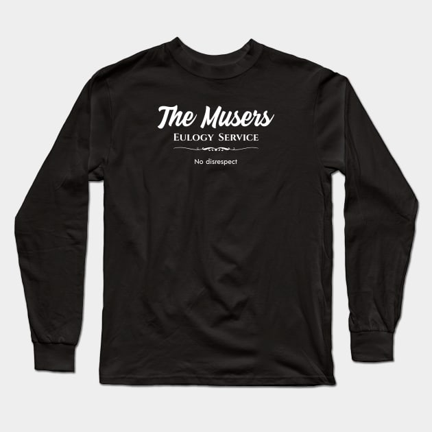 The Musers Eulogy Service Long Sleeve T-Shirt by Nate's World of Tees